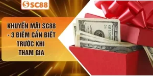 Khuyến Mãi SC88 - 3 Điểm Cần Biết Trước Khi Tham Gia