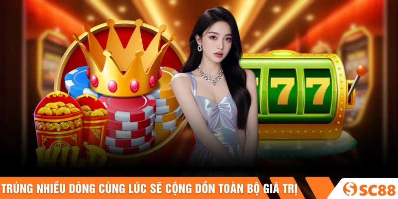 Trúng nhiều dòng cùng lúc sẽ cộng dồn toàn bộ giá trị